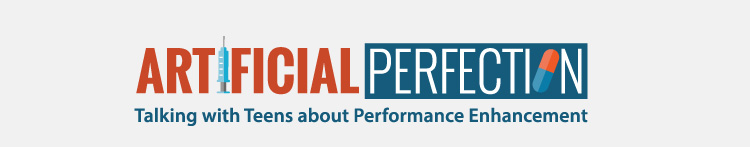 Artificial Perfection: Talking to Teens about Performance Enhancement