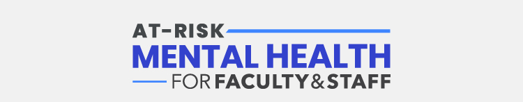 At-Risk Mental Health for Faculty & Staff